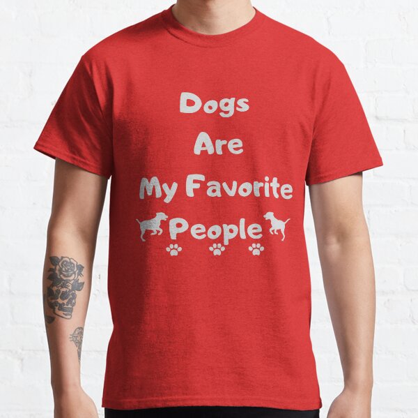 Dogs Are My Favorite People Shirt, Funny Dog Shirt, Dogs Are My Favorite, Dog Mom, Dog Lover Shirt, Dog Lover Gift, Dog Lover, Dog Shirts Classic T-Shirt