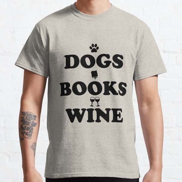 Dogs books and wine Classic T-Shirt