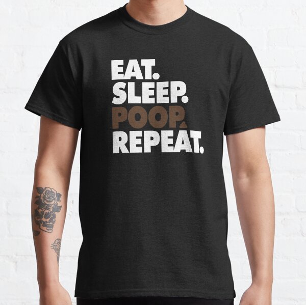 Eat Sleep Poop Repeat - Dog Lover, Cat Lover, New Parent, Poop, Pooping, Funny Classic T-Shirt
