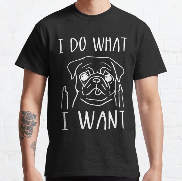 I Do What I Want - Dog Classic T-Shirt