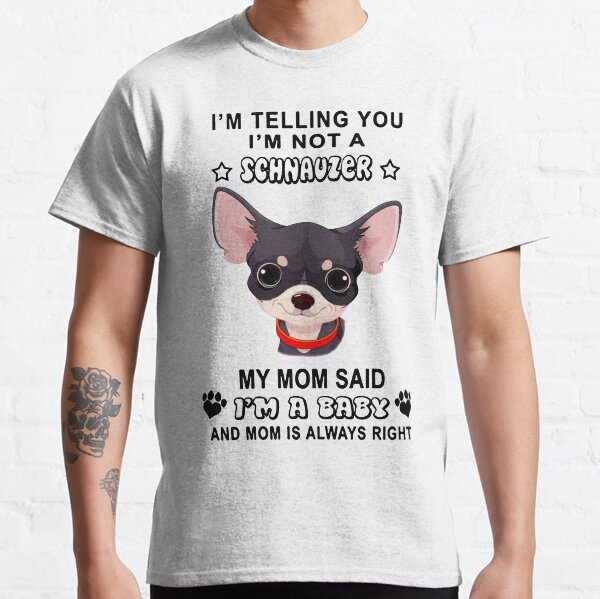 Im Telling You Im Not A Schnauzer  Classic T-Shirt