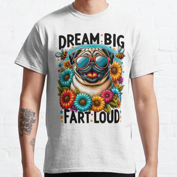 Dream Big Fart Loud Pug Classic T-Shirt