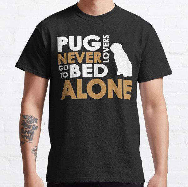 Pug Lovers Never Go To Bed Alone Classic T-Shirt