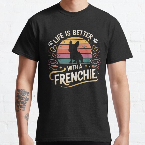 French Bulldog Lover Retro Design - Life is Better with a Frenchie Classic T-Shirt