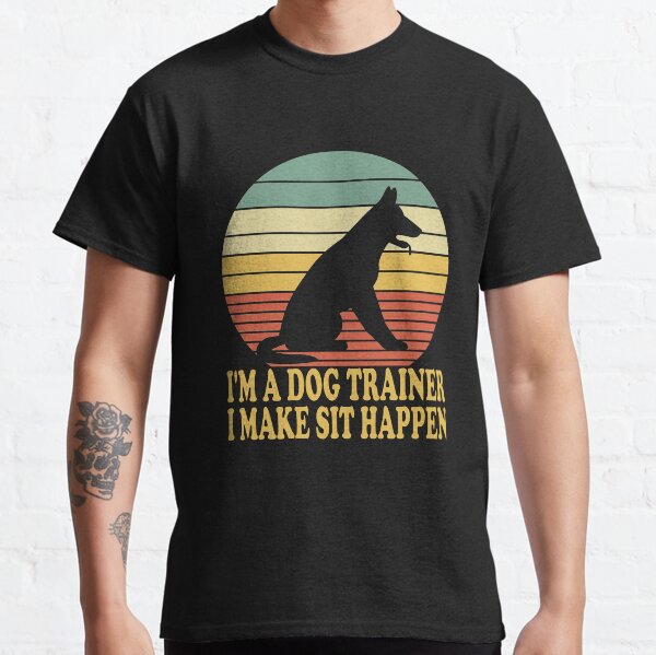 Im A Dog Trainer I Make Sit Happen Essential Classic Design Classic T-Shirt