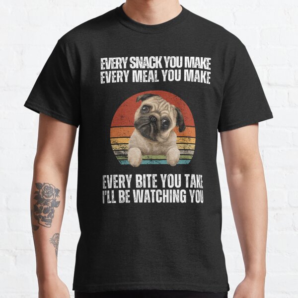 Ill be watching you T-shirt -Pug Shirt Classic T-Shirt