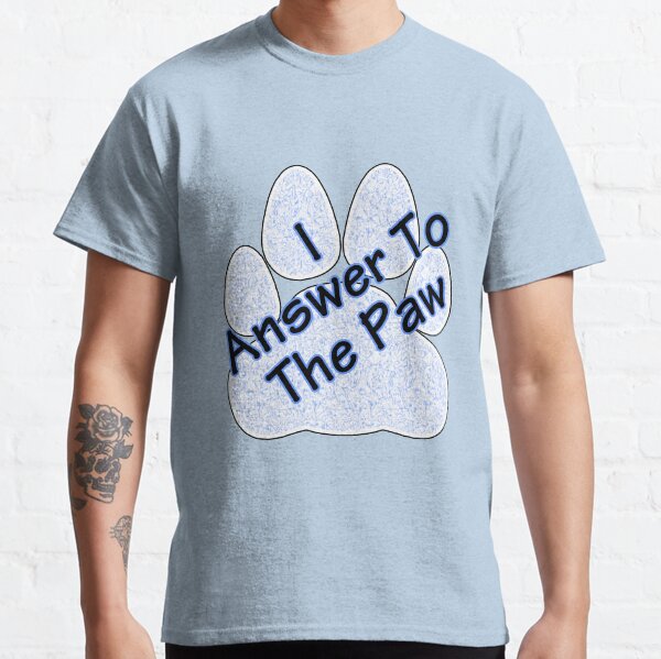 I Answer To The Paw Classic T-Shirt