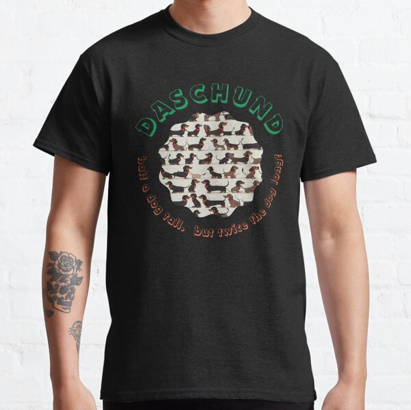 Daschund - half a dog tall, but twice the dog long!  Classic T-Shirt