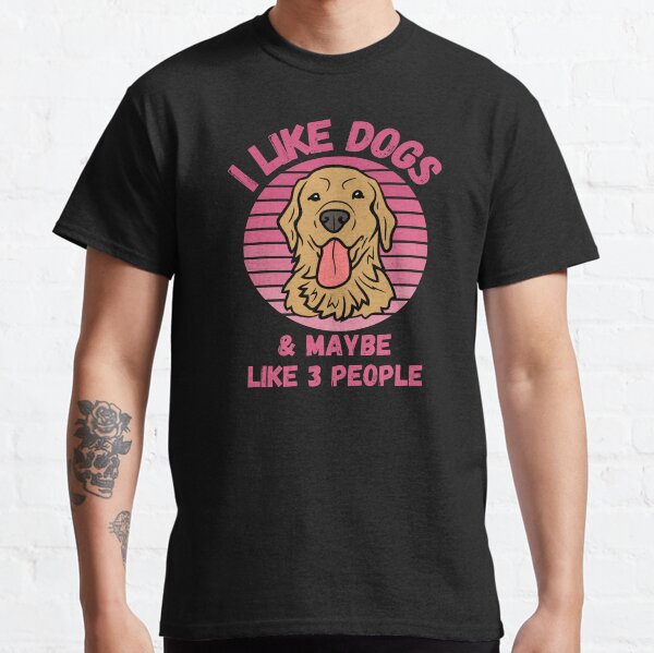 I Like Dogs and Maybe Like 3 People Funny Dog Lover Design Classic T-Shirt
