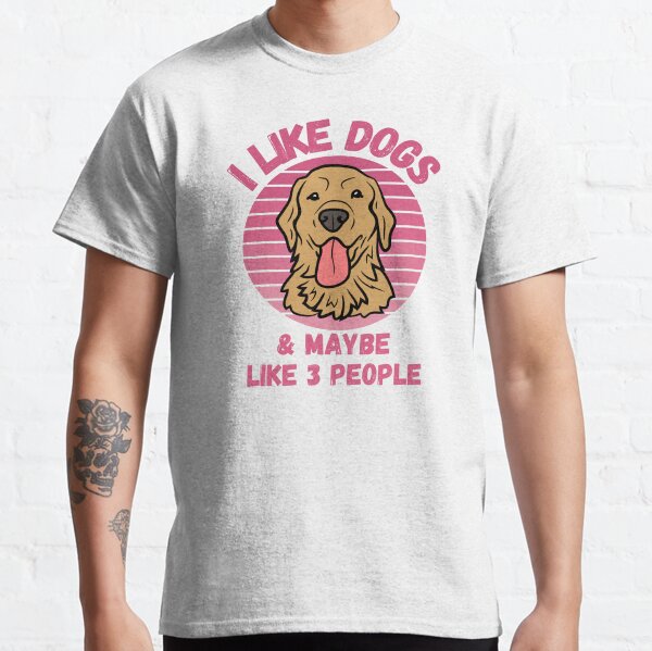 I Like Dogs and Maybe Like 3 People Funny Dog Lover Design Classic T-Shirt