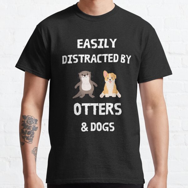Easily Distracted By Otters and Dogs Classic T-Shirt