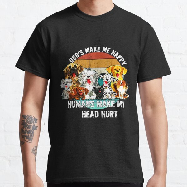 Dogs make me happy Classic T-Shirt