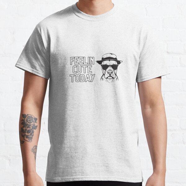 Feeling Cute Today Classic T-Shirt