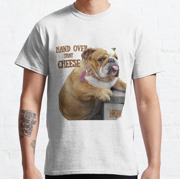 English Bulldog demands Cheese Now! Classic T-Shirt