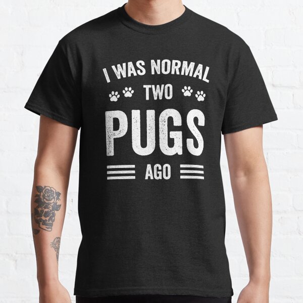 I Was Normal Two Pugs Ago Funny Pugs Lover Classic T-Shirt