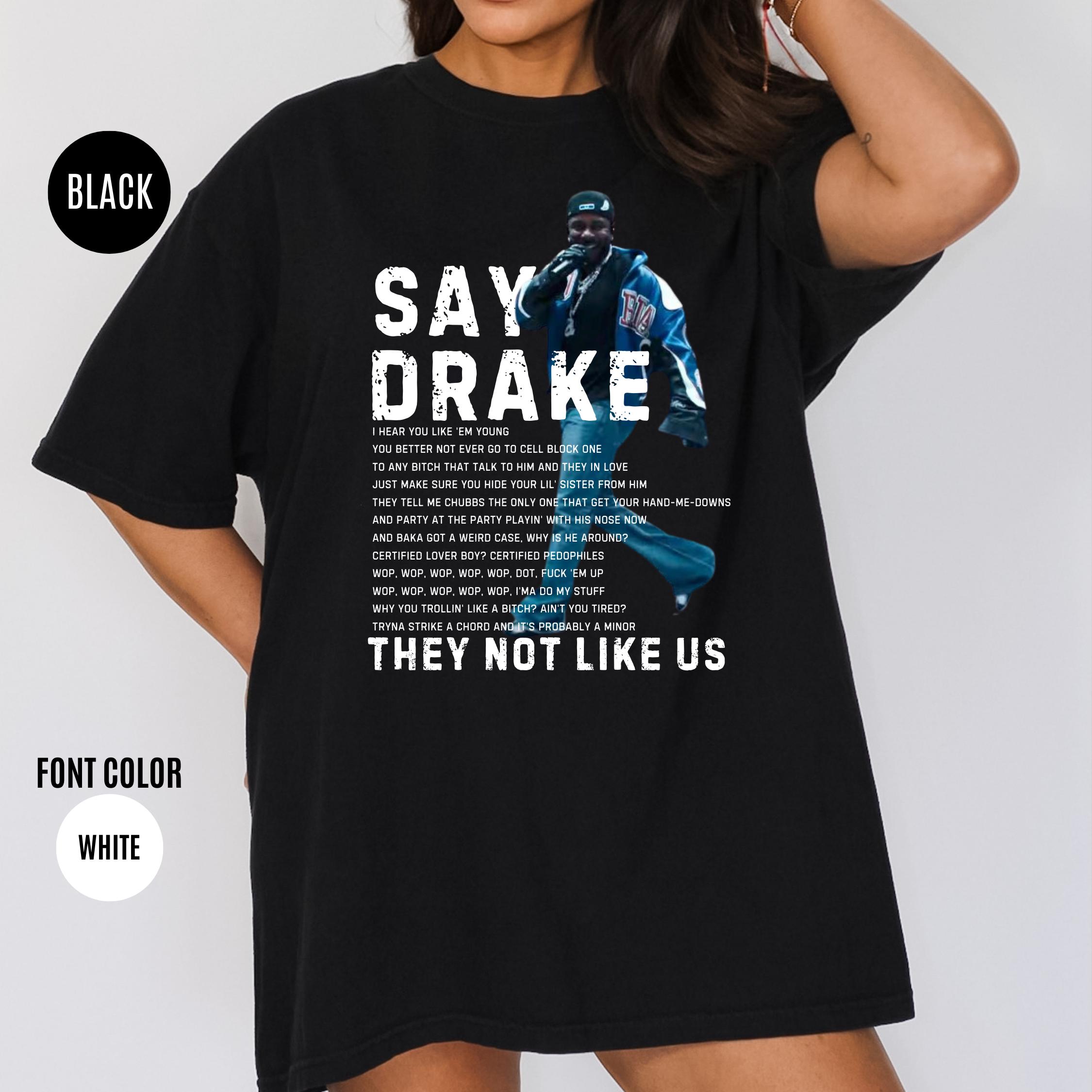 Kendrick Lamar Say Drake Shirt, They Not Like Us, Not Like Us Shirt, Kendrick Lamar Superbowl, Kendrick Lamar Concershirt