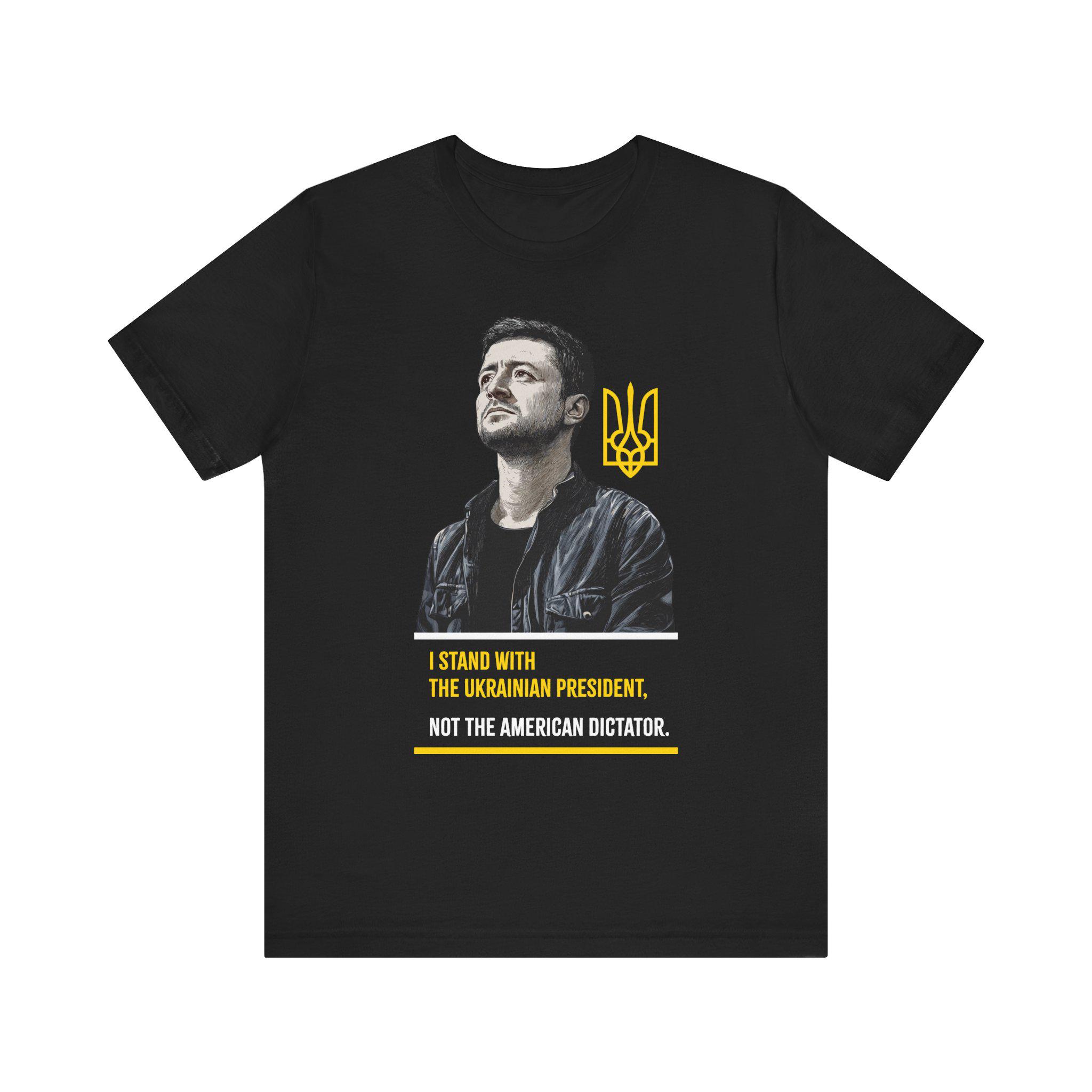 I Stand With The Ukrainian President Unisex Shirt, Pro Zelensky, Pro Ukraine, Anti Trump, Anti Putin, Ukraine Support , Statement Tee