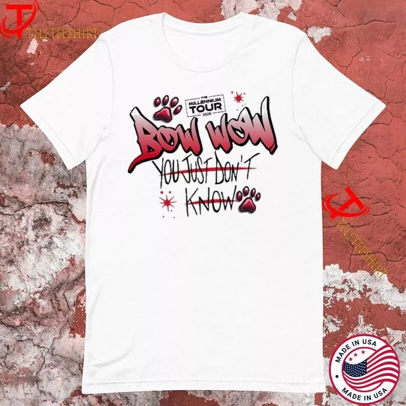 Bow Wow Bow Wow You Just Don'T Know The Millennium Tour 2025 Shirt